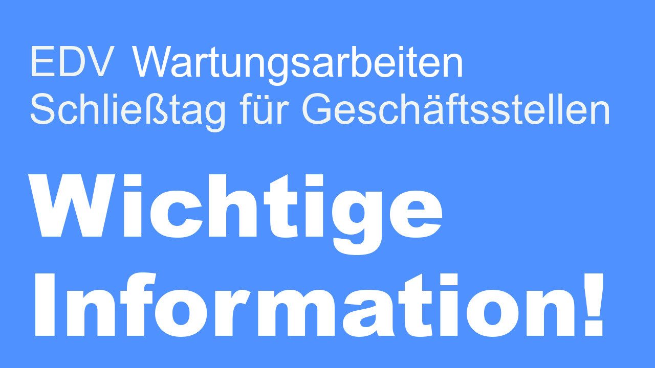Wichtige Information: EDV Wartungsarbeiten von 08.05. bis 11.05.2025