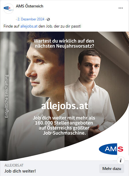 Man sieht einen jungen Mann mit weißem Hemd.Text: "Wartest du wirklich auf den nächsten Neujahrsvorsatz?""allejobs.at – Job dich weiter mit mehr als 160.000 Stellenangeboten auf Österreichs größter Job-Suchmaschine."Rechts unten ist das AMS-Logo platziert.